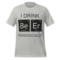 I Drink Beer Periodically - Funny Science Grey T-Shirt