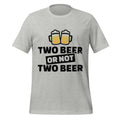 Two Beer or Not Two Beer – Funny Shakespeare Drinking Grey T-Shirt