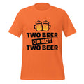 Two Beer or Not Two Beer – Funny Shakespeare Drinking Orange T-Shirt