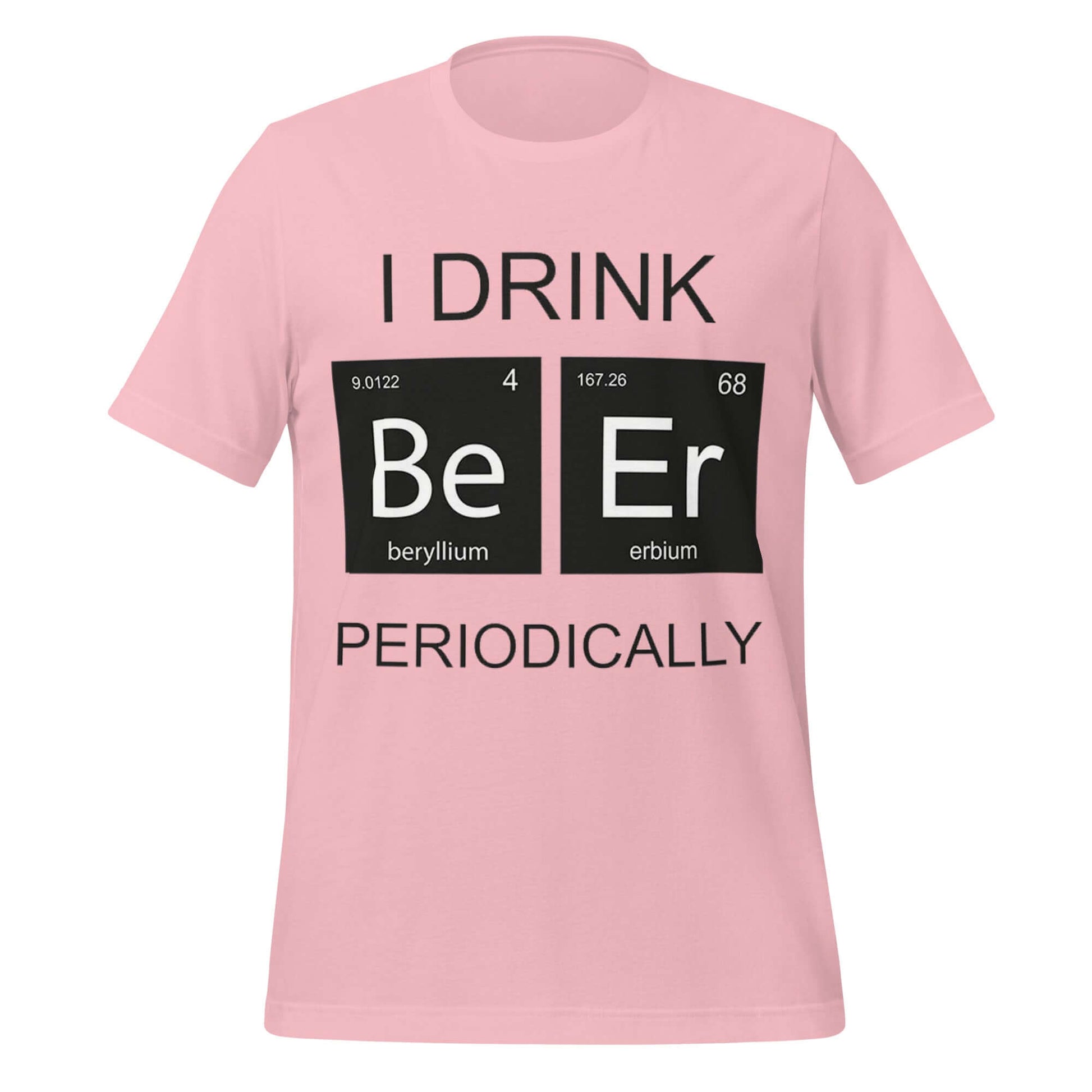 I Drink Beer Periodically - Funny Science Pink T-Shirt