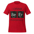 I Drink Beer Periodically - Funny Science Red T-Shirt