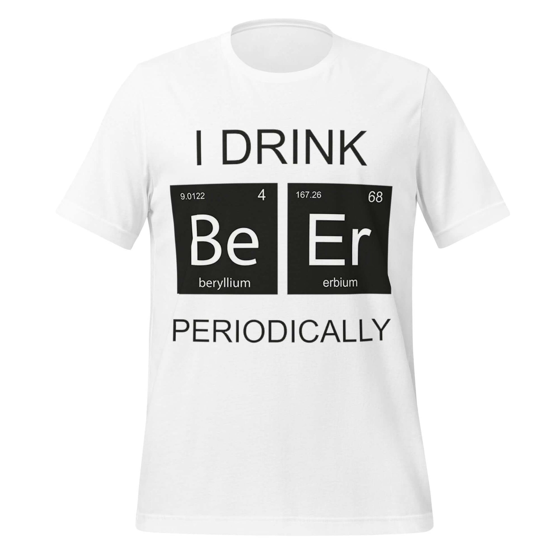 I Drink Beer Periodically - Funny Science White T-Shirt