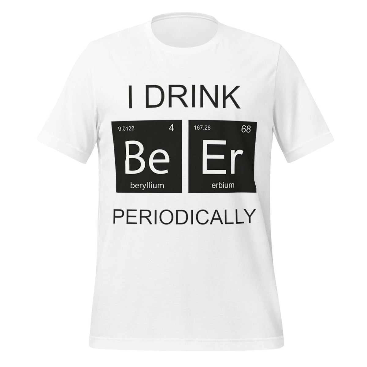 I Drink Beer Periodically - Funny Science White T-Shirt