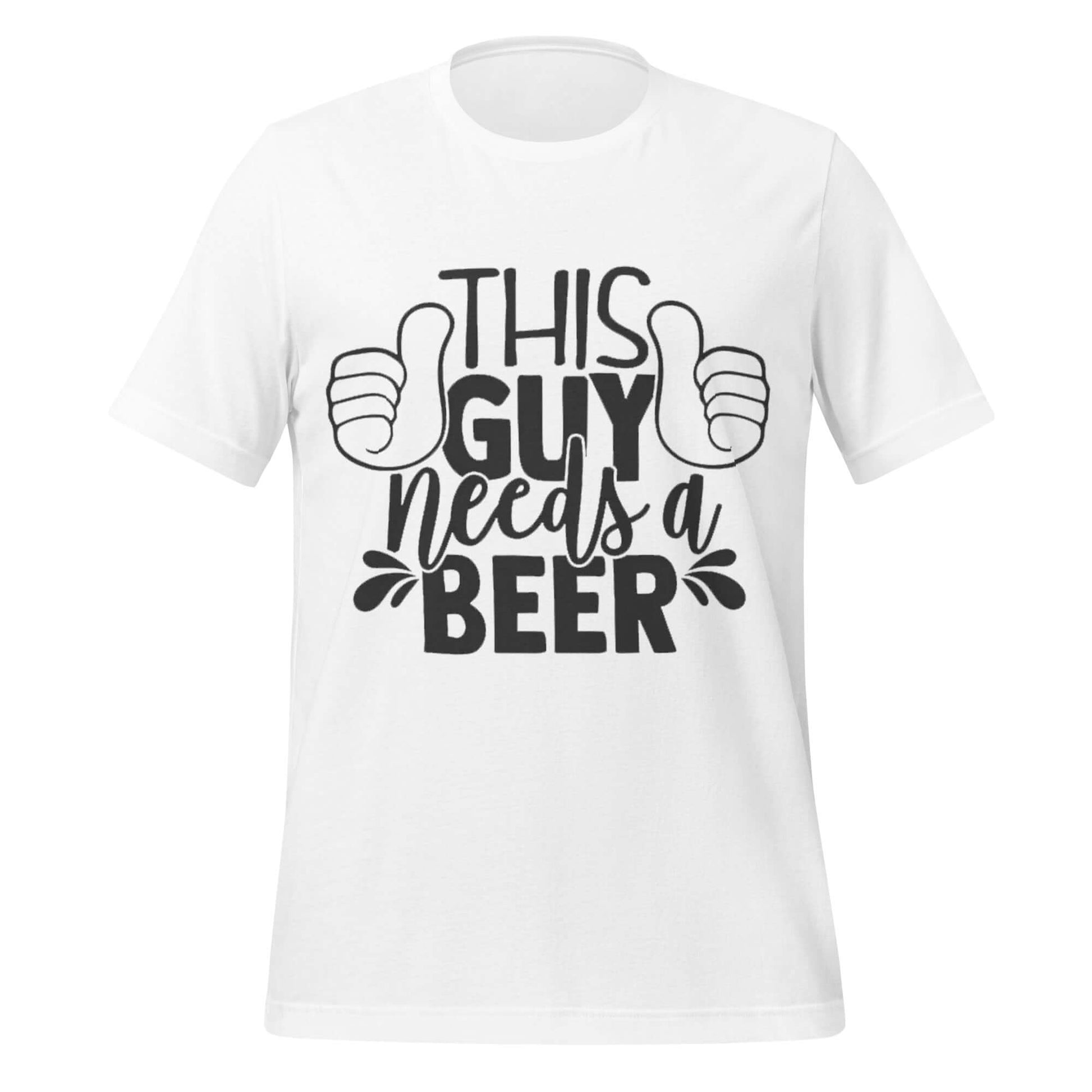 This Guy Needs a Beer – Funny Drinking White T-Shirt
