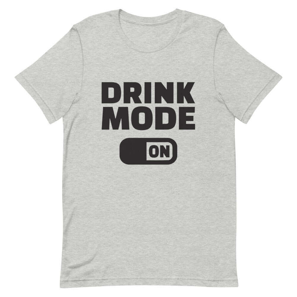 Drink Mode On - Gray T-Shirt