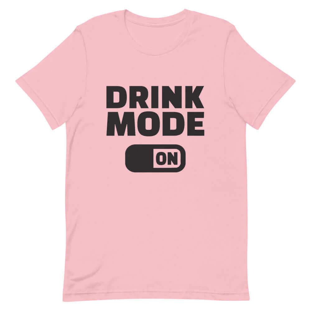 Drink Mode On - Pink T-Shirt